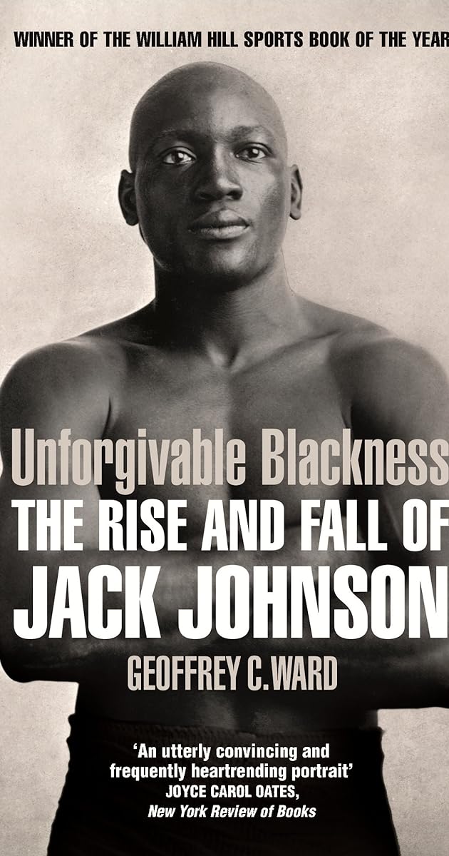 Unforgivable Blackness: The Rise and Fall of Jack Johnson