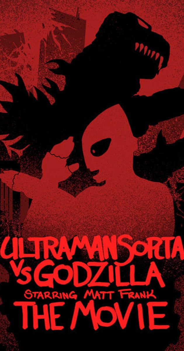 Ultraman Sorta vs. Godzilla Starring Matt Frank: The Movie