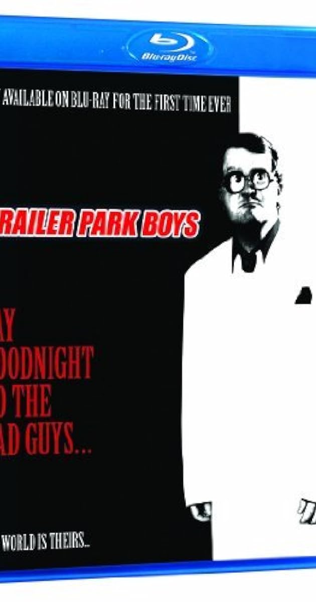 Trailer Park Boys: Say Goodnight to the Bad Guys