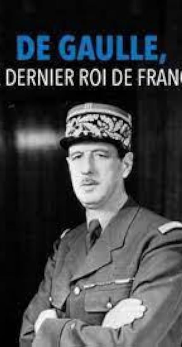 De Gaulle, le dernier roi de France