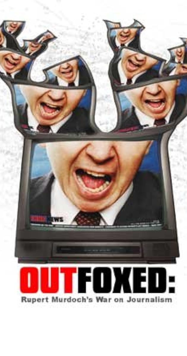 Outfoxed: Rupert Murdoch's War on Journalism