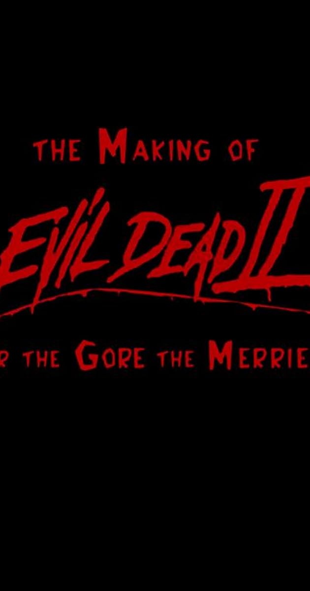 The Making of 'Evil Dead II' or The Gore the Merrier