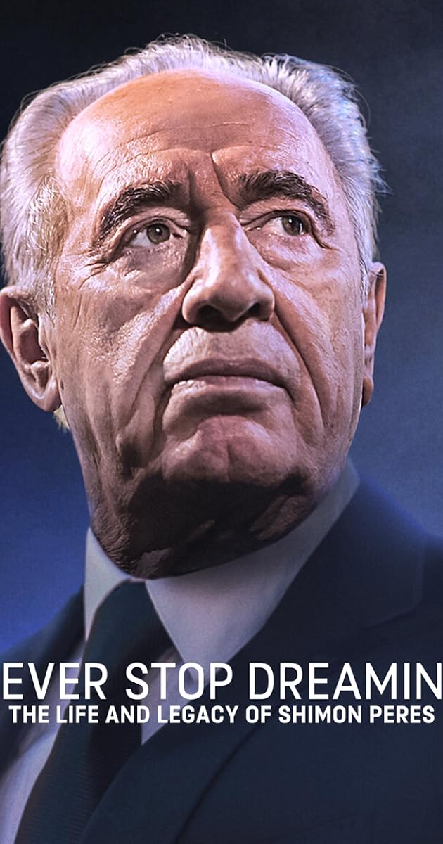Never Stop Dreaming: The Life and Legacy of Shimon Peres