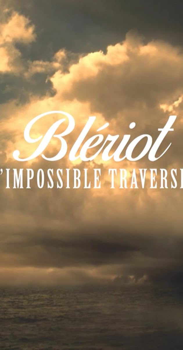 Blériot, l'impossible traversée