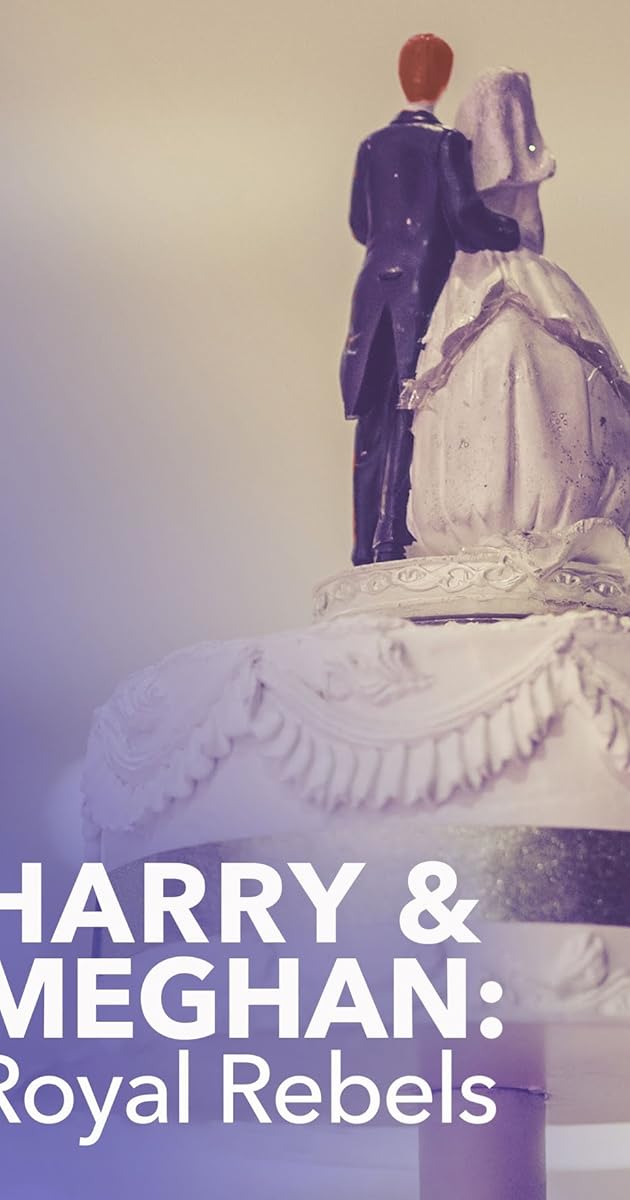 Harry & Meghan: Royal Rebels