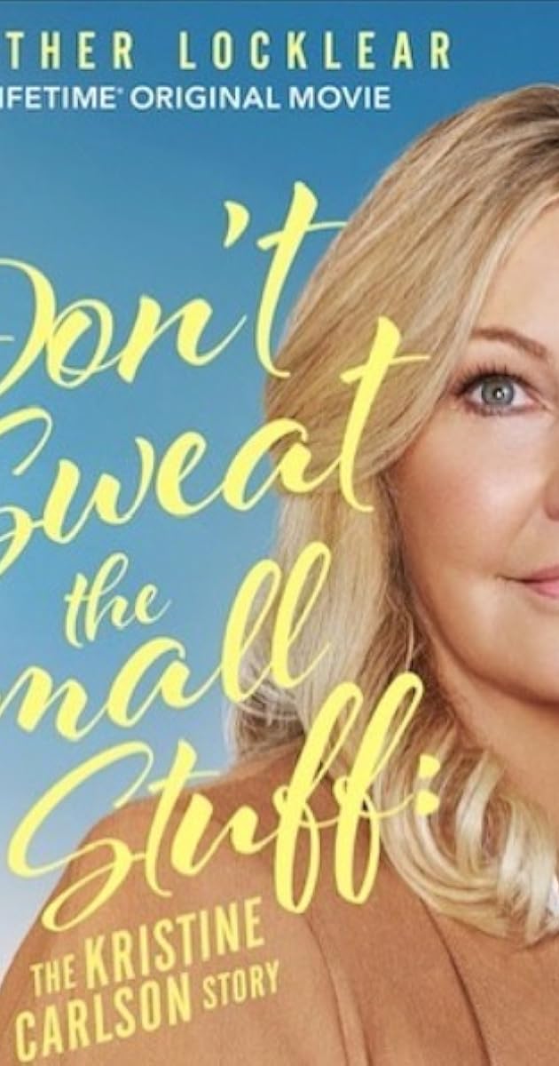 Don't Sweat the Small Stuff: The Kristine Carlson Story