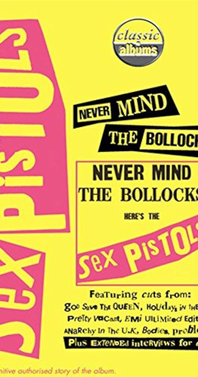 Classic Albums : Sex Pistols - Never Mind The Bollocks, Here's The Sex Pistols