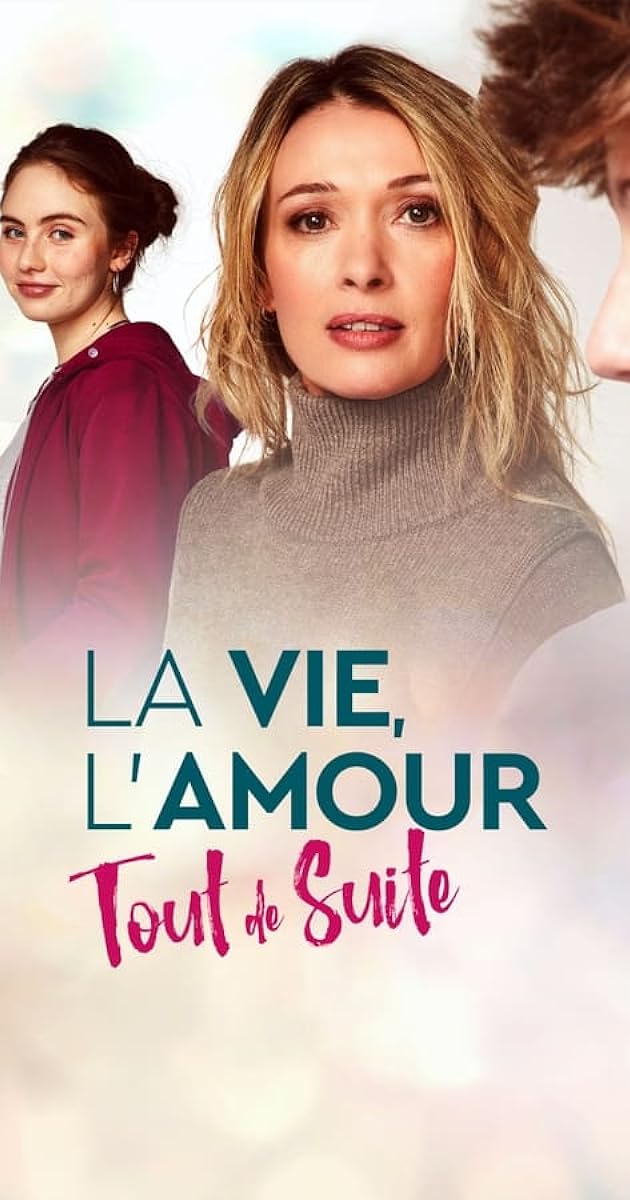 La vie, l'amour, tout de suite